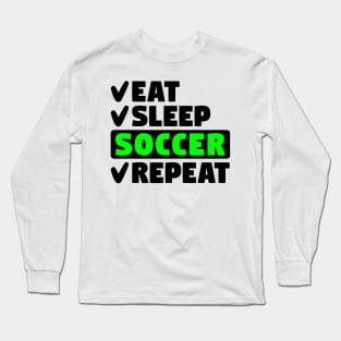 Eat, sleep, soccer, repeat Long Sleeve T-Shirt